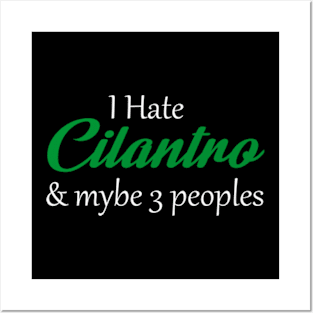 I Hate Cilantro Hater & Mybe 3 Peoples Posters and Art